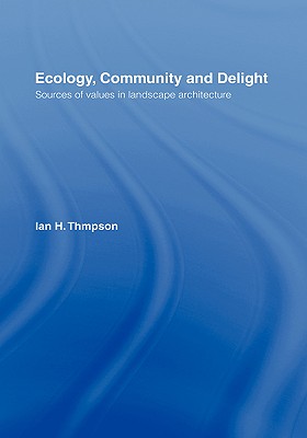 Ecology, Community and Delight: An Inquiry into Values in Landscape Architecture