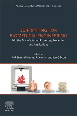 3D Printing for Biomedical Engineering: Additive Manufacturing Processes, Properties, and Applications