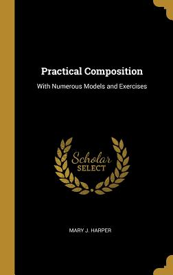 Practical Composition: With Numerous Models and Exercises