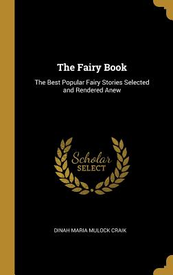 The Fairy Book: The Best Popular Fairy Stories Selected and Rendered Anew