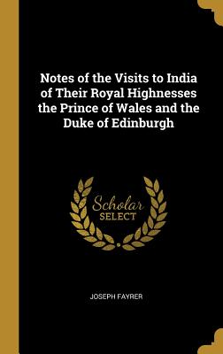 Notes of the Visits to India of Their Royal Highnesses the Prince of Wales and the Duke of Edinburgh