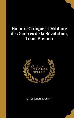 Histoire Critique Et Militaire Des Guerres de la Révolution, Tome Premier