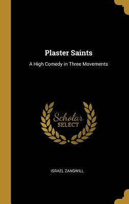 Plaster Saints: A High Comedy in Three Movements