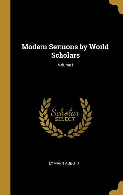 Modern Sermons by World Scholars; Volume I