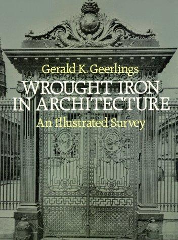 Wrought Iron in Architecture: An Illustrated Survey