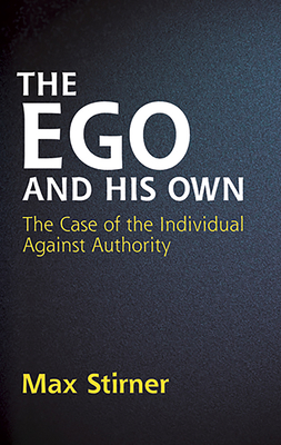 The Ego and His Own: The Case of the Individual Against Authority