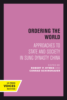 Ordering the World: Approaches to State and Society in Sung Dynasty China Volume 16