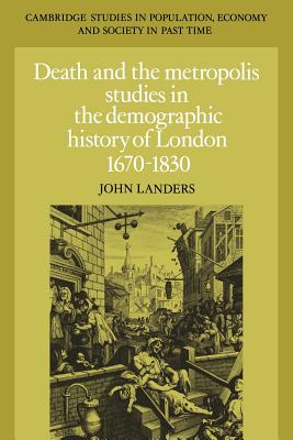 Death and the Metropolis: Studies in the Demographic History of London, 1670 1830