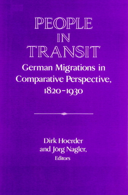 People in Transit: German Migrations in Comparative Perspective, 1820 1930