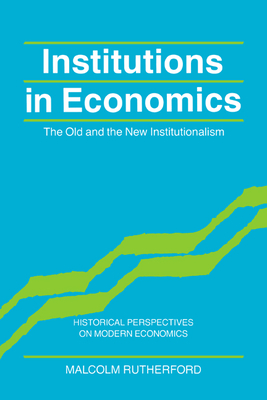 Institutions in Economics: The Old and the New Institutionalism