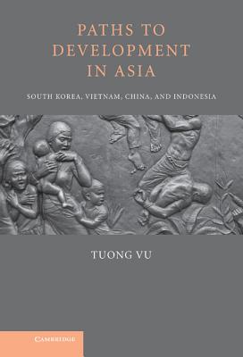 Paths to Development in Asia: South Korea, Vietnam, China, and Indonesia