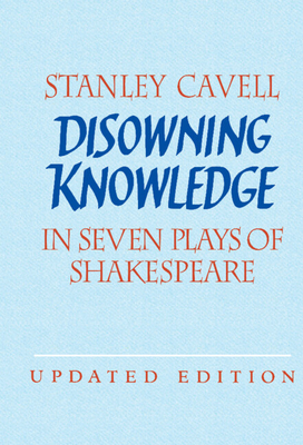 Disowning Knowledge: In Seven Plays of Shakespeare