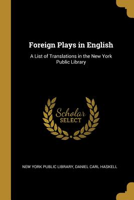 Foreign Plays in English: A List of Translations in the New York Public Library