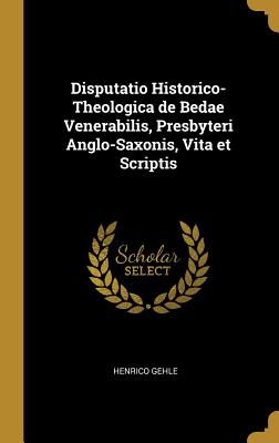 Disputatio Historico-Theologica de Bedae Venerabilis, Presbyteri Anglo-Saxonis, Vita et Scriptis