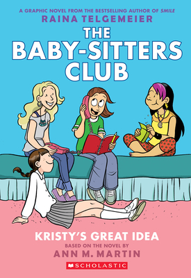 Kristy's Great Idea: A Graphic Novel (the Baby-Sitters Club #1) (Revised Edition): Full-Color Editionvolume 1