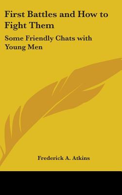 First Battles and How to Fight Them: Some Friendly Chats with Young Men