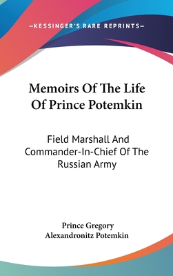 Memoirs Of The Life Of Prince Potemkin: Field Marshall And Commander-In-Chief Of The Russian Army