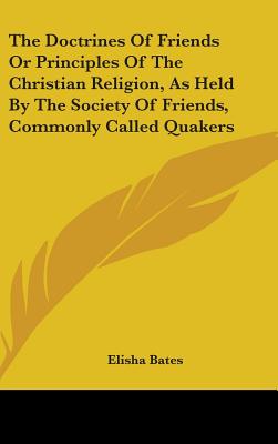 The Doctrines Of Friends Or Principles Of The Christian Religion, As Held By The Society Of Friends, Commonly Called Quakers