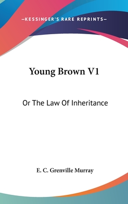 Young Brown V1: Or The Law Of Inheritance