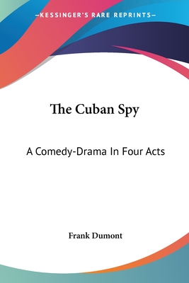 The Cuban Spy: A Comedy-Drama In Four Acts