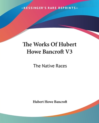 The Works Of Hubert Howe Bancroft V3: The Native Races: Myths And Languages (1883)