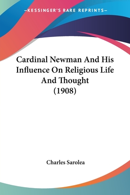 Cardinal Newman And His Influence On Religious Life And Thought (1908)