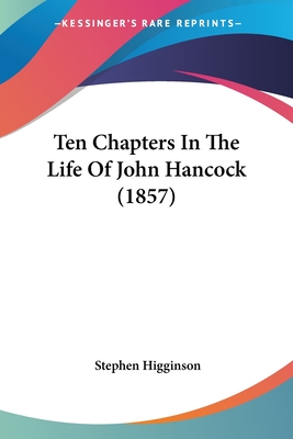 Ten Chapters In The Life Of John Hancock (1857)