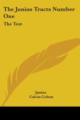 The Junius Tracts Number One: The Test: Or Parties Tried By Their Acts (1844)