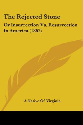 The Rejected Stone: Or Insurrection Vs. Resurrection In America (1862)