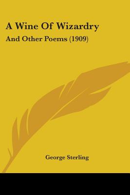 A Wine Of Wizardry: And Other Poems (1909)
