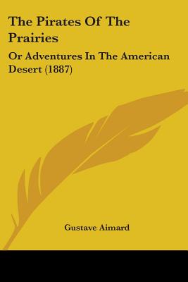 The Pirates Of The Prairies: Or Adventures In The American Desert (1887)