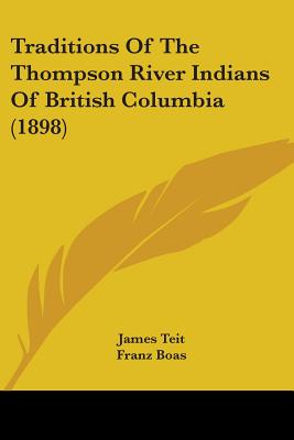 Traditions Of The Thompson River Indians Of British Columbia (1898)