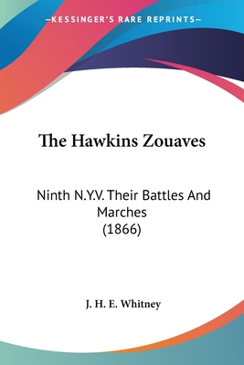 The Hawkins Zouaves: Ninth N.Y.V. Their Battles And Marches (1866)