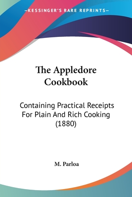 The Appledore Cookbook: Containing Practical Receipts For Plain And Rich Cooking (1880)