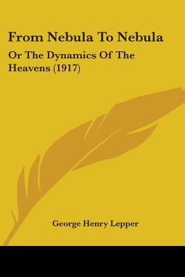 From Nebula To Nebula: Or The Dynamics Of The Heavens (1917)
