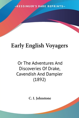 Early English Voyagers: Or The Adventures And Discoveries Of Drake, Cavendish And Dampier (1892)