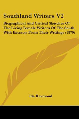 Southland Writers V2: Biographical And Critical Sketches Of The Living Female Writers Of The South, With Extracts From Their Writings (1870)