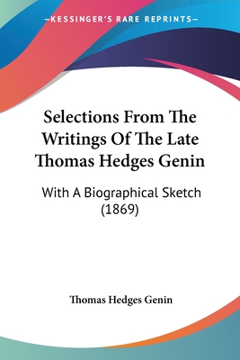 Selections From The Writings Of The Late Thomas Hedges Genin: With A Biographical Sketch (1869)