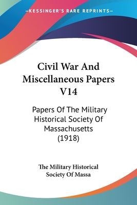 Civil War And Miscellaneous Papers V14: Papers Of The Military Historical Society Of Massachusetts (1918)