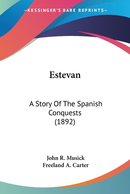 Estevan: A Story Of The Spanish Conquests (1892)