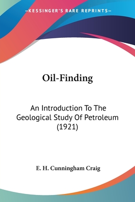 Oil-Finding: An Introduction To The Geological Study Of Petroleum (1921)