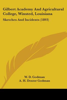 Gilbert Academy And Agricultural College, Winsted, Louisiana: Sketches And Incidents (1893)