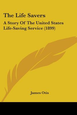 The Life Savers: A Story Of The United States Life-Saving Service (1899)