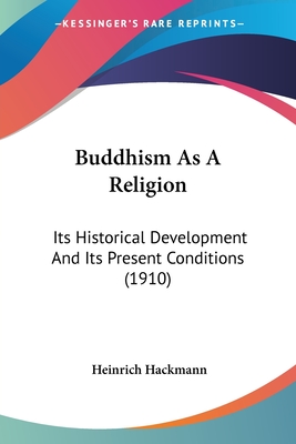 Buddhism As A Religion: Its Historical Development And Its Present Conditions (1910)