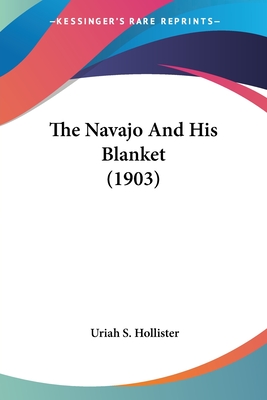 The Navajo And His Blanket (1903)