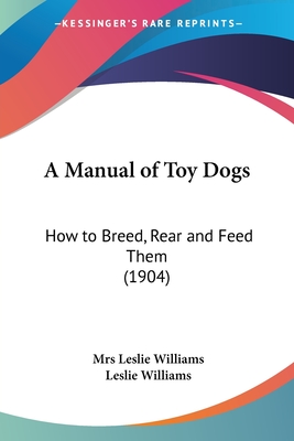 A Manual of Toy Dogs: How to Breed, Rear and Feed Them (1904)