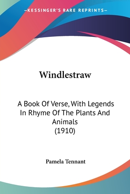 Windlestraw: A Book Of Verse, With Legends In Rhyme Of The Plants And Animals (1910)