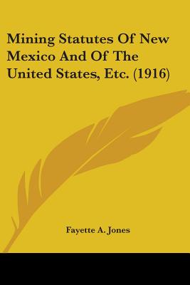 Mining Statutes Of New Mexico And Of The United States, Etc. (1916)