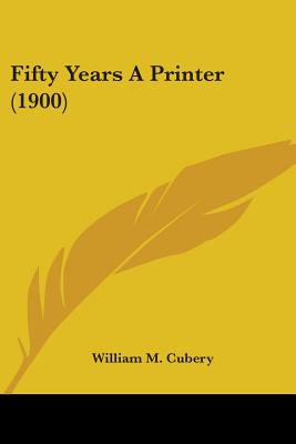 Fifty Years A Printer (1900)