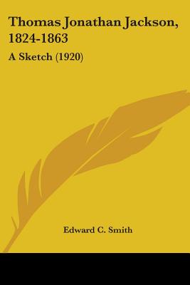 Thomas Jonathan Jackson, 1824-1863: A Sketch (1920)